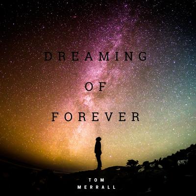 Dreaming of Forever By Tom Merrall's cover