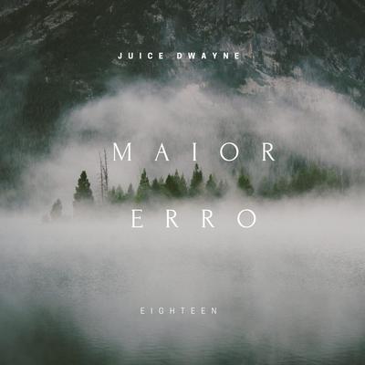 Maior erro By JUICE DWAYNE's cover