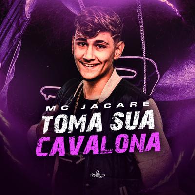 Toma Sua Cavalona By Mc Jacaré's cover