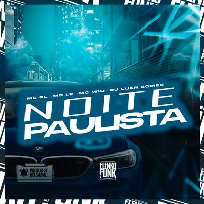 Noite Paulista By MC Wiu, MC GL, MC LP, Dj Luan Gomes's cover