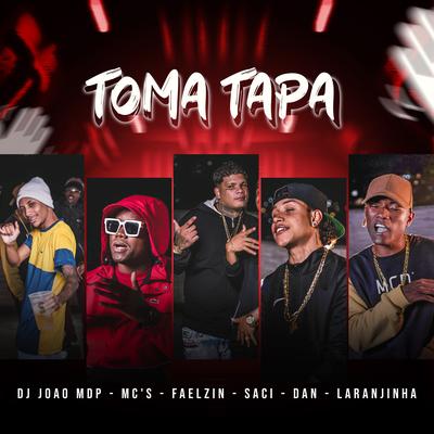 Toma Tapa By DJ João mdp, Mc Faelzin, MC Saci, Mc Laranjinha, Daan MC's cover