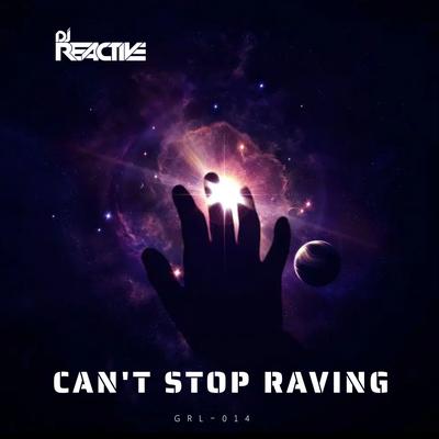 Can't Stop Raving By DJ Reactive's cover