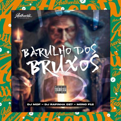 Barulho dos Bruxos By DJ MDF, Dj Rafinha Dz7, DJ MONO F12's cover