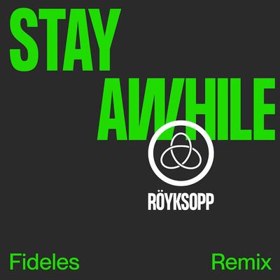 Stay Awhile (Fideles Remix) By Röyksopp, Susanne Sundfør, Fideles's cover