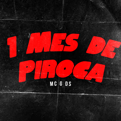 1 Mes de Piroca By MC G DS's cover