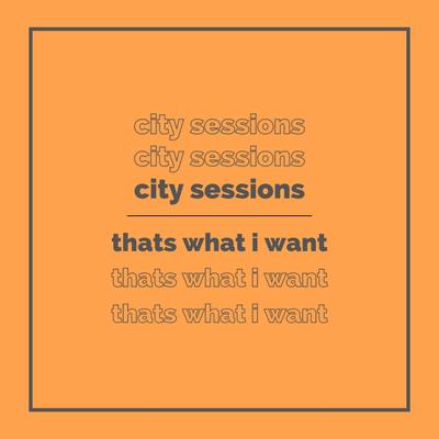 Thats What I Want By City Sessions, Citycreed's cover