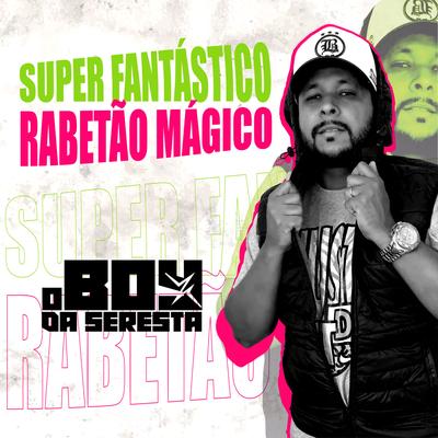 Super Fantástico Rabetão Mágico By O Boy da Seresta's cover