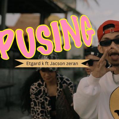 Pusing By Etgard Kalengke, Jacson Zeran, Ana Timur's cover