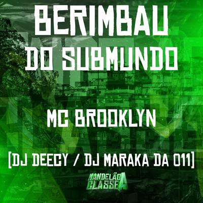 Berimbau do Submundo By DJ MARAKA 011, Mc Brooklyn, Dj Deecy's cover