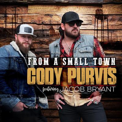 From a Small Town (feat. Jacob Bryant) By Cody Purvis, Jacob Bryant's cover