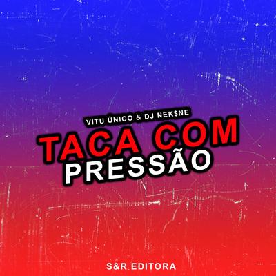 Taca Com Pressão By Vitu Único, DJ NEK$NE's cover