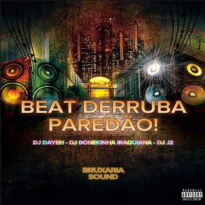 Beat Derruba Paredão! By DJ Dayeh, DJ BONEKINHA IRAQUIANA, DJ J2's cover