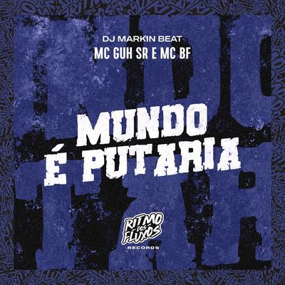 Mundo É Putaria By MC Guh SR, MC BF, DJ MARKIN BEAT's cover