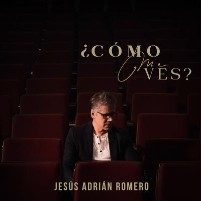 ¿Cómo Me Ves? By Jesús Adrián Romero's cover