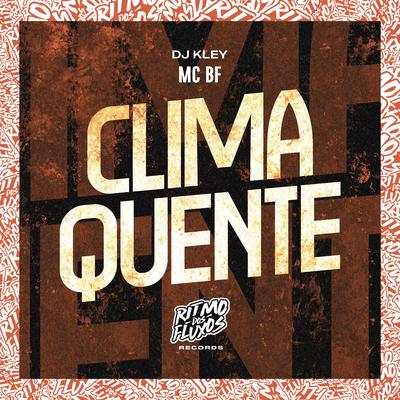 Clima Quente By MC BF, DJ Kley's cover