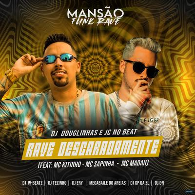 Rave Descaradamente (feat. Mc Kitinho, Mc Sapinha, MC Madan, DJ Ery, DJ DN, GP DA ZL, Megabaile Do Areias, Dj W-Beatz, MANSÃO FUNK RAVE) (feat. Mc Kitinho, Mc Sapinha, MC Madan, DJ Ery, DJ DN, GP DA ZL, Megabaile Do Areias, Dj W-Beatz & MANSÃO FUNK RAVE) By Megabaile Do Areias, DJ Douglinhas, JC NO BEAT, Mc Kitinho, Mc Sapinha, MC Madan, DJ Ery, DJ DN, GP DA ZL, Dj W-Beatz, MANSÃO FUNK RAVE's cover