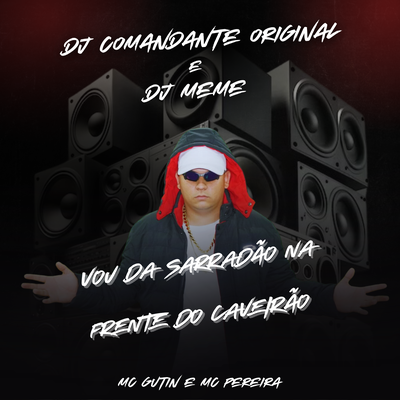Vou da Sarradão na Frente do Caveirão By mc gutin, DJ Meme, DJ Comandante Original's cover