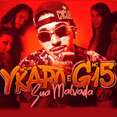 Sua Malvada (feat. Mc G15) (feat. Mc G15) By Ykaro MC, MC G15's cover
