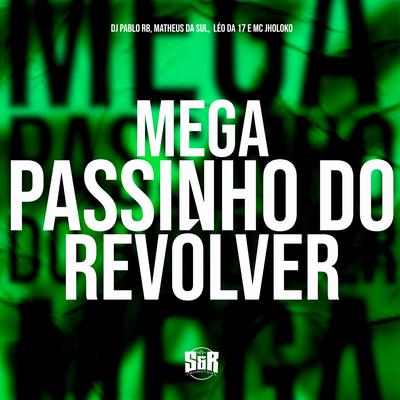 Mega Passinho do Revólver By DJ Pablo RB, DJ Matheus da Sul, DJ Léo da 17, Mc Jholoko's cover