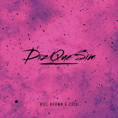 Diz Que Sim By Biel Brown, ZXCK's cover