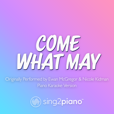 Come What May (Originally Performed by Nicole Kidman & Ewan McGregor) (Piano Karaoke Version) By Sing2Piano's cover