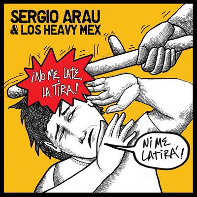 No Me Late la Tira Ni Me Latirá By Sergio Arau, Los Heavy Mex's cover