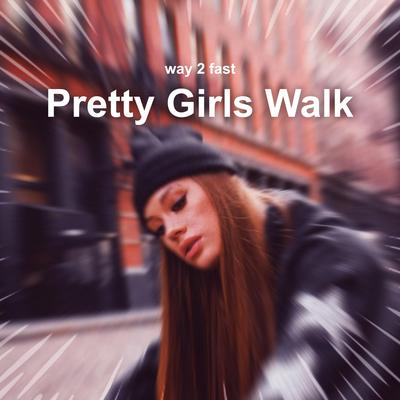 Pretty Girls Walk (Sped up) By Way 2 Fast's cover