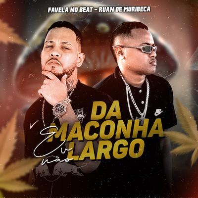 Da Maconha Eu Não Largo's cover