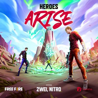 Heroes Arise By Garena Free Fire, Nitro, 2WEI's cover