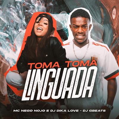 Toma Toma Linguada By Dj Dika Love, MC Nego Nojo, DJ Gbeats's cover