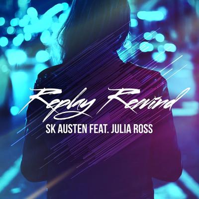 Replay Rewind (Austin Leeds Remix) By SK Austen, Julia Ross's cover