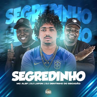 Segredinho By Mc Alef, DJ Lafon Do Md, DJ Dentinho do Escadão's cover