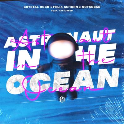 Astronaut In The Ocean By Citycreed, Crystal Rock, Felix Schorn, NOTSOBAD's cover