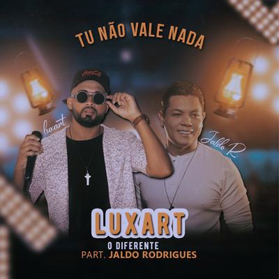 Tu Não Vale Nada By LUXART O Diferente, Jaldo Rodrigues's cover