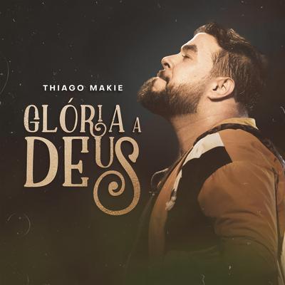 Glória a Deus By Thiago Makie's cover
