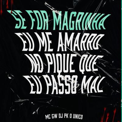 Se For Magrinha Eu Me Amarro no Pique Que Eu Passo Mal By DJ PK O Único, Mc Gw's cover