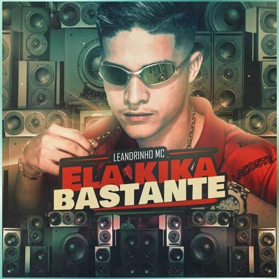 Ela Kika Bastante By Leandrinho Mc, Love Funk's cover