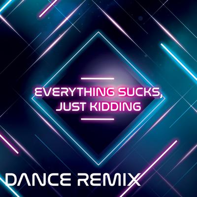 Everything Sucks, Just Kidding By DJ Gotta's cover