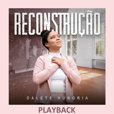 Reconstrução (Playback) By Dalete Hungria's cover