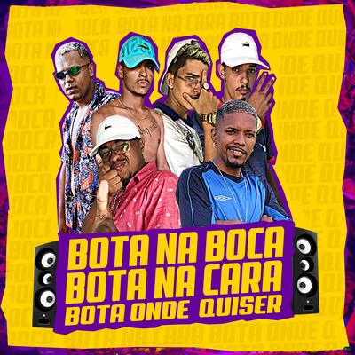 Bota na Boca, Bota na Cara, Bota Onde Quiser (feat. Douglas Do Corte, Eo Predador Mc & MC Fox) By Ruan de Muribeca, Menozin MR, MC Anem, Douglas Do Corte, Eo Predador MC, Mc Fox's cover