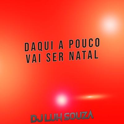 Daqui a Pouco Vai Ser Natal By Dj Luh Souza's cover
