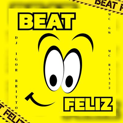 Beat Feliz By DJ Igor Britto, Mc Gw, MC Rafa 22's cover