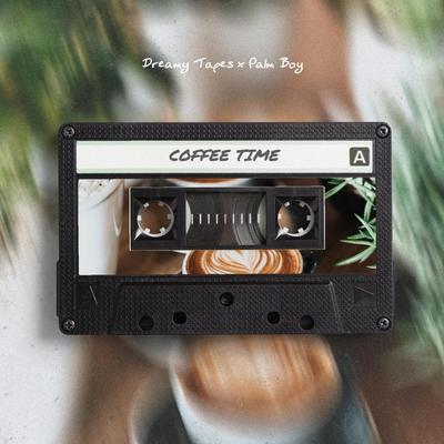 Coffee Time By Dreamy Tapes, Palm Boy's cover