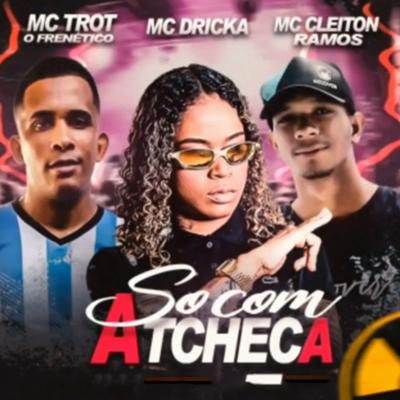 Só Com a Tcheca (feat. Mc Dricka) By Trot no Beat, MC Cleiton Ramos, Mc Dricka's cover