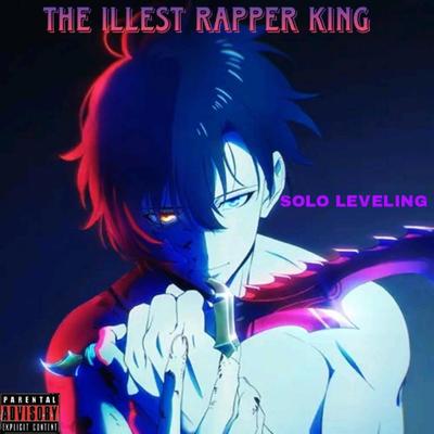 SOLO LEVELING By The Illest Rapper King's cover