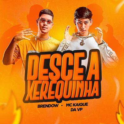 Desce a Xerequinha By MC Kaique da VP, Brendow's cover