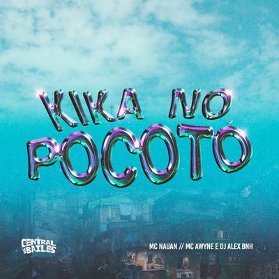 Kika No Pocoto By DJ Alex BNH, MC Nauan, AWYNE's cover