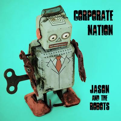 Corporate Nation By Jason and the Robots's cover