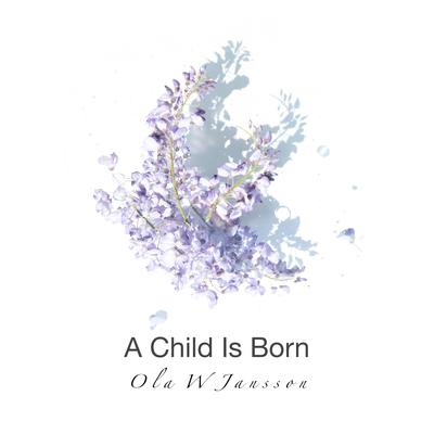 A Child Is Born By Ola W Jansson's cover