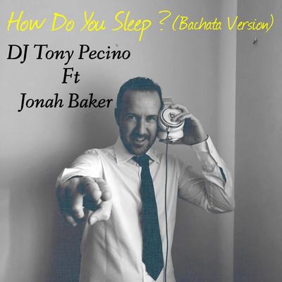 How Do You Sleep? (Bachata Version) [feat. Jonah Baker] By DJ Tony Pecino, Jonah Baker's cover